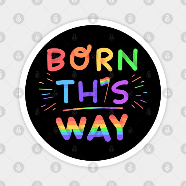 Born this way Rainbow Pride Gift Magnet by creative